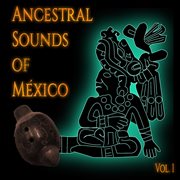 Ancestral sounds of méxico, vol. 1 cover image