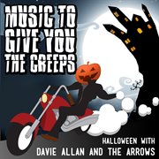 Music to give you the creeps: halloween with davie allan & the arrows cover image