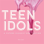 Teen Idols : A Future Classic Compilation cover image