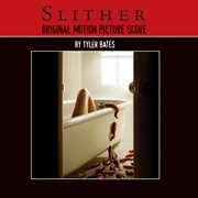 Slither original motion picture score by tyler bates cover image