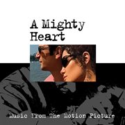 A mighty heart (music from the motion picture) cover image