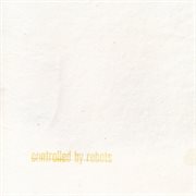 Controlled by robots cover image