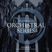 Position Music : Orchestral Series, Vol. 4. Action/Adventure/Fantasy (Non. Choir) cover image