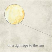 On a Tightrope to the Sun cover image