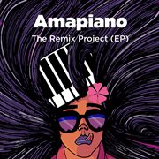 Amapiano - the remix project cover image