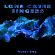 Lone creek singers: powwow songs cover image