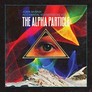 Accidental soundtracks, vol. 1: the alpha particle cover image