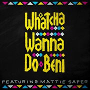 Whatcha wanna do cover image