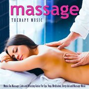 Music for Massage: Calm and Relaxing Guitar for Spa, Yoga, Meditation, Sleep Aid and Massage Music Music for Massage: Calm and Relaxing Guitar for Spa, Yoga, Meditation, Sleep Aid and Massage Music