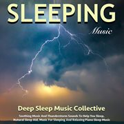 Sleeping Music: Soothing Music and Thunderstorm Sounds to Help You Sleep Sleeping Music: Soothing Music and Thunderstorm Sounds to Help You Sleep