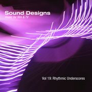 Sound designs, vol. 19: rhythmic underscores cover image