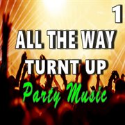All the way turnt up: party music, vol. 1 cover image