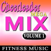 Cheerleader mega mix fitness music, vol. 1 cover image