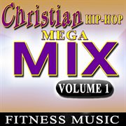 Christian hip hop mega mix, vol. 1 (fitness music) cover image