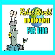 Robot world hip hop dance for kids cover image