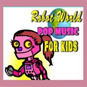 Robot world pop music for kids cover image