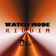 Watch mode riddim cover image