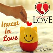 Mega nasty love: invest in love cover image