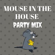 Mouse in the house party mix cover image