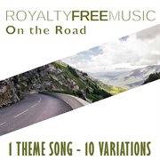 Royalty free music: on the road (1 theme song - 10 variations) cover image