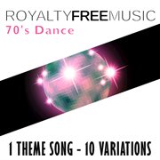 Royalty free music: 70's dance (1 theme song - 10 variations) cover image