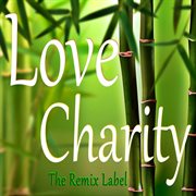 Love charity (remixes) cover image