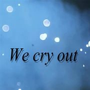 We cry out cover image