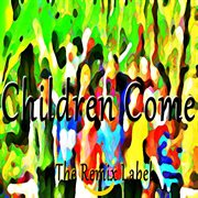 Children come (mix) cover image