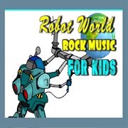 Robot world: rock music for kids cover image