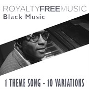 Royalty free music: black music (1 theme song - 10 variations) cover image