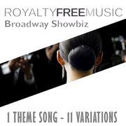Royalty free music: broadway showbiz (1 theme song - 11 variations) cover image