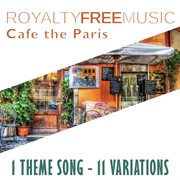 Royalty free music: cafe the paris (1 theme song - 11 variations) cover image