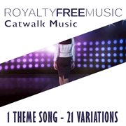 Royalty free music: catwalk music (1 theme song - 21 variations) cover image