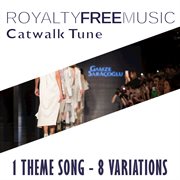 Royalty free music: catwalk tune (1 theme song - 8 variations) cover image