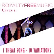 Royalty free music: circus (1 theme song - 10 variations) cover image