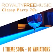 Royalty free music: classy party 70s (1 theme song - 10 variations) cover image