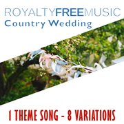 Royalty free music: country wedding (1 theme song - 8 variations) cover image
