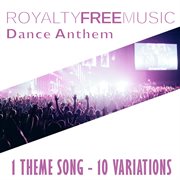 Royalty free music: dance anthem (1 theme song - 10 variations) cover image