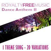Royalty free music: dance anthem ii (1 theme song - 20 variations) cover image