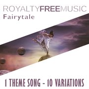 Royalty free music: fairytale (1 theme song - 10 variations) cover image