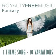 Royalty free music: fantasy (1 theme song - 10 variations) cover image