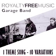 Royalty free music: garage band (1 theme song - 10 variations) cover image