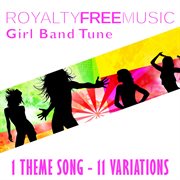 Royalty free music: girl band tune (1 theme song - 11 variations) cover image