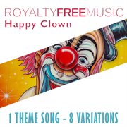 Royalty free music: happy clown (1 theme song - 8 variations) cover image