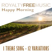 Royalty free music: happy morning (1 theme song - 12 variations) cover image