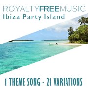 Royalty free music: ibiza party island (1 theme song - 21 variations) cover image