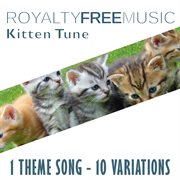 Royalty free music: kitten tune (1 theme song - 10 variations) cover image