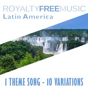 Royalty free music: latin america (1 theme song - 10 variations) cover image