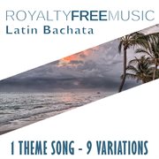 Royalty free music: latin bachata (1 theme song - 9 variations) cover image