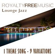Royalty free music: lounge jazz (1 theme song - 9 variations) cover image
